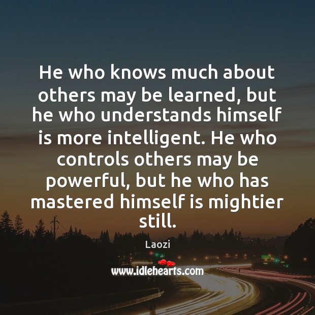 He who knows much about others may be learned, but he who Laozi Picture Quote