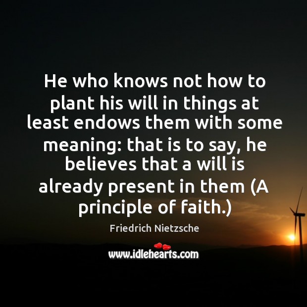 He who knows not how to plant his will in things at Image