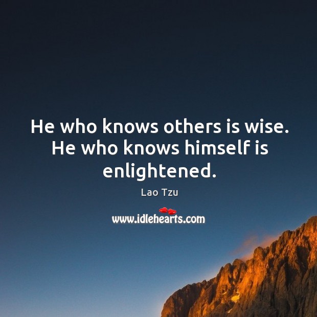 He who knows others is wise. Lao Tzu Picture Quote