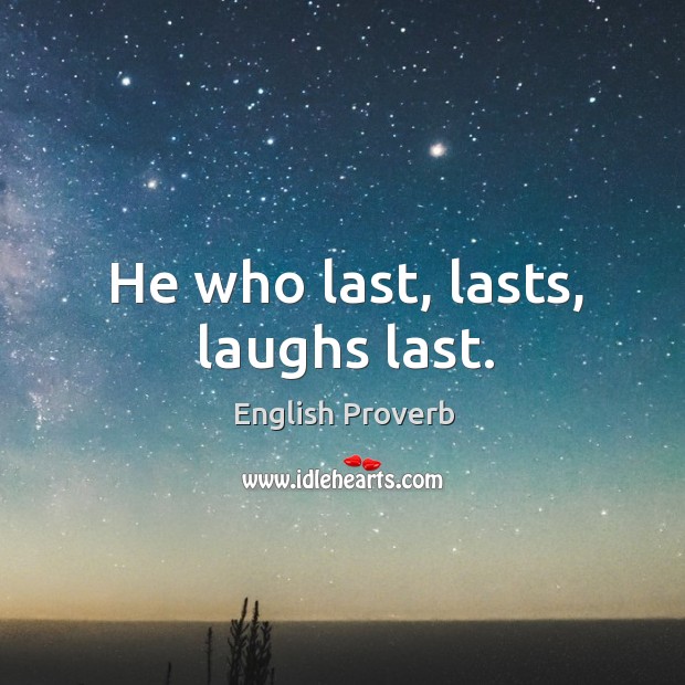 He who last, lasts, laughs last. English Proverbs Image