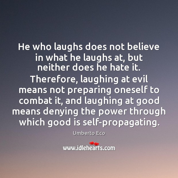 He who laughs does not believe in what he laughs at, but Image