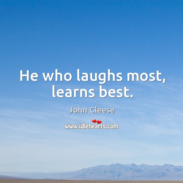 He who laughs most, learns best. John Cleese Picture Quote