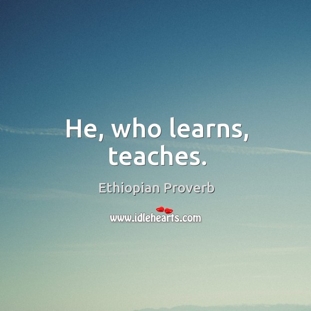 He, who learns, teaches. Ethiopian Proverbs Image