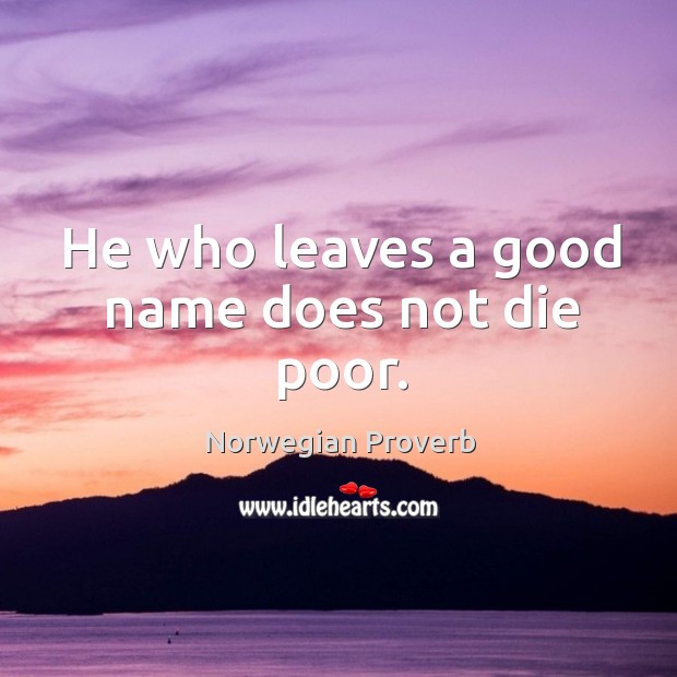 He who leaves a good name does not die poor. Norwegian Proverbs Image