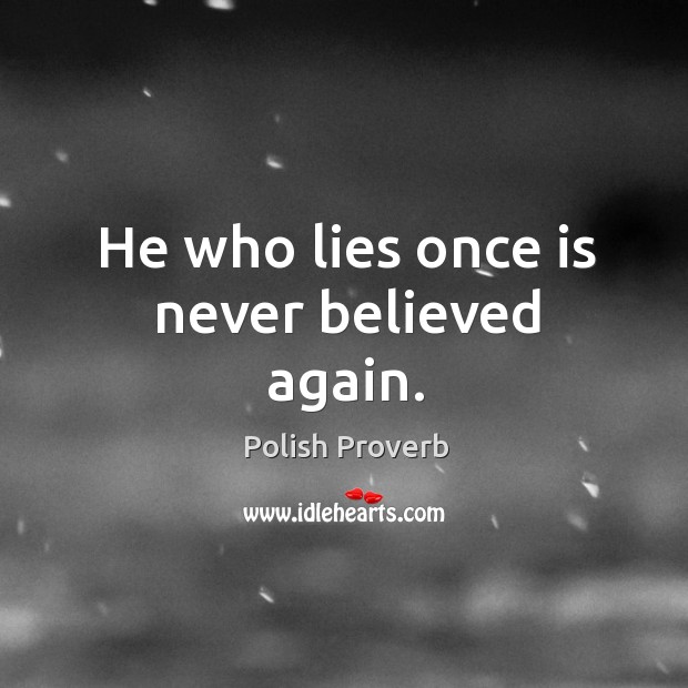 He who lies once is never believed again. Polish Proverbs Image