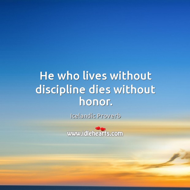 He who lives without discipline dies without honor. Icelandic Proverbs Image