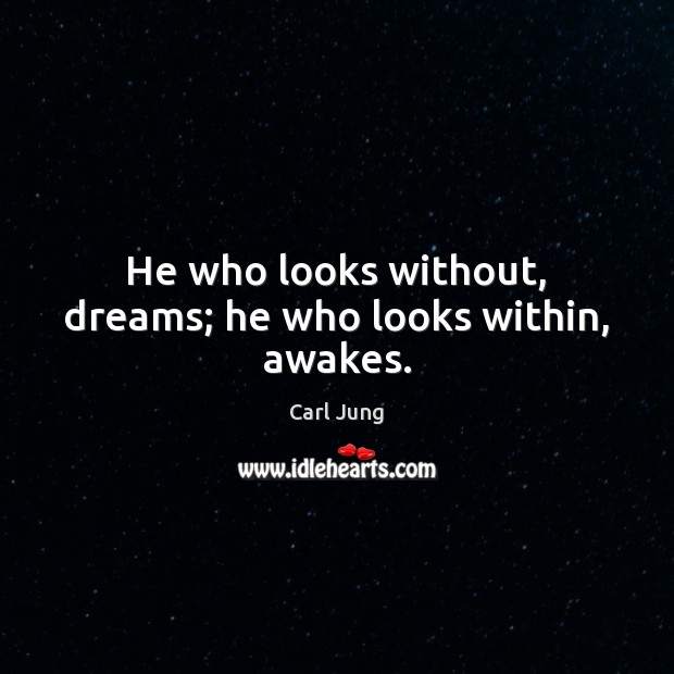 He who looks without, dreams; he who looks within, awakes. Image