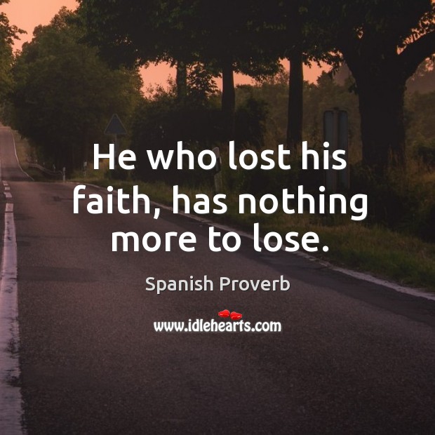 He who lost his faith, has nothing more to lose. Image