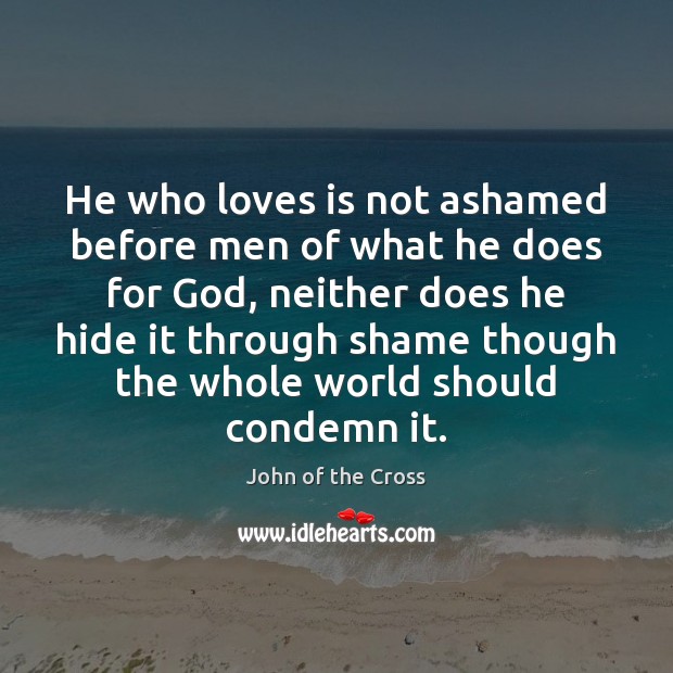 He who loves is not ashamed before men of what he does Image