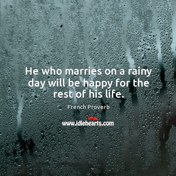 He who marries on a rainy day will be happy for the rest of his life. French Proverbs Image