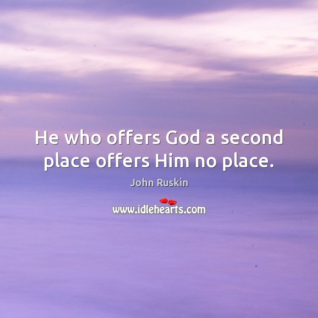 He who offers God a second place offers Him no place. Image