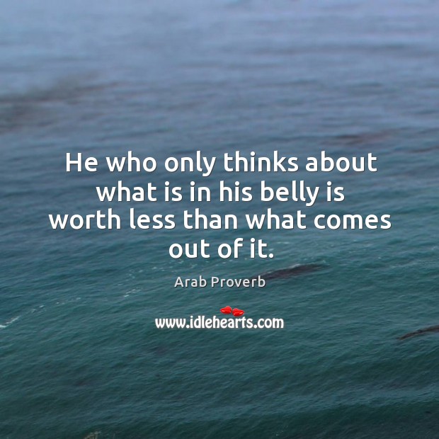 He who only thinks about what is in his belly is worth Arab Proverbs Image