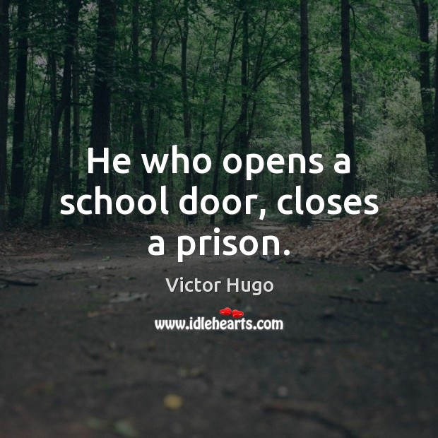 He who opens a school door, closes a prison. Victor Hugo Picture Quote