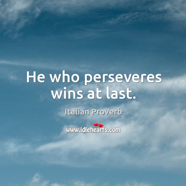 He who perseveres wins at last. Italian Proverbs Image
