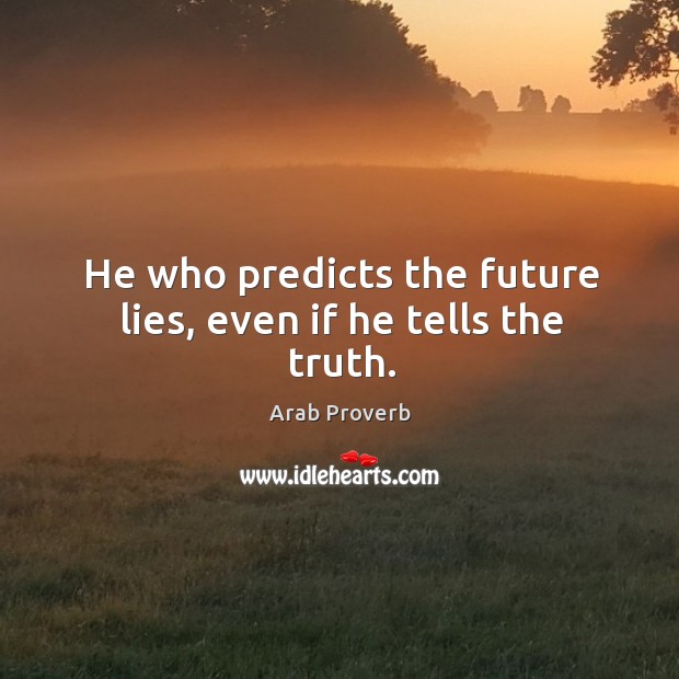 He who predicts the future lies, even if he tells the truth. Image