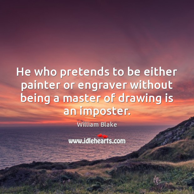 He who pretends to be either painter or engraver without being a Image