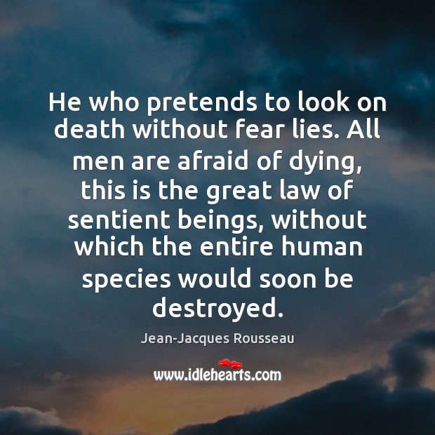 He who pretends to look on death without fear lies. All men Image