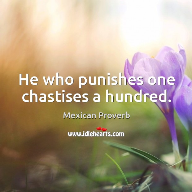 He who punishes one chastises a hundred. Mexican Proverbs Image