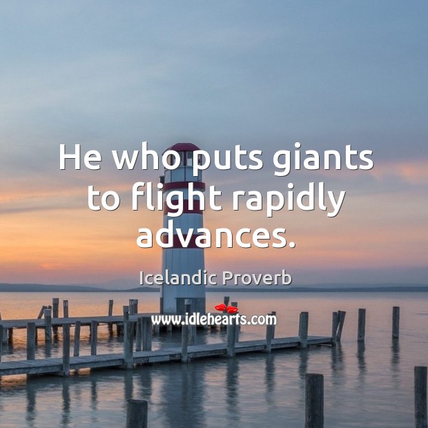He who puts giants to flight rapidly advances. Icelandic Proverbs Image
