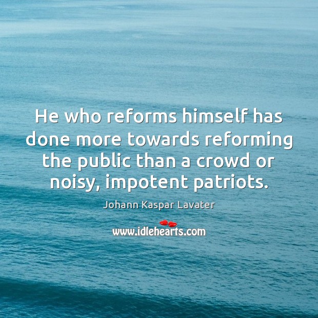He who reforms himself has done more towards reforming the public than Johann Kaspar Lavater Picture Quote
