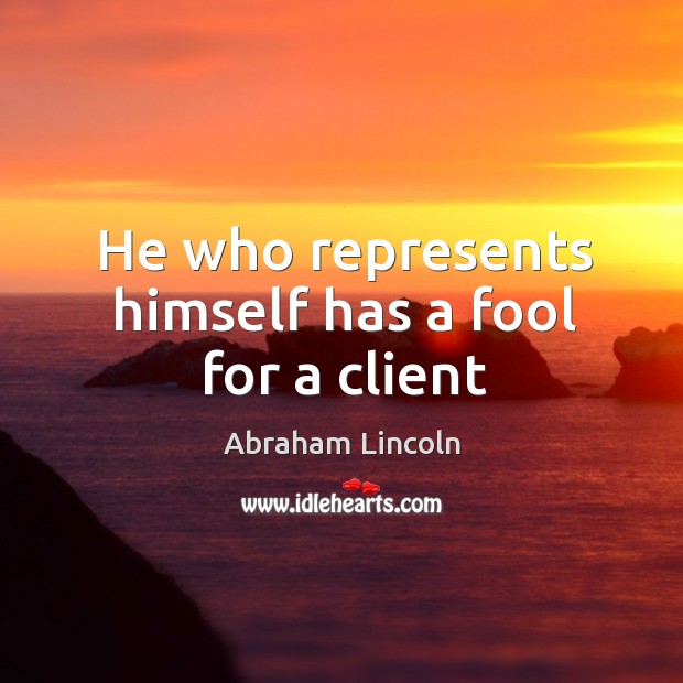He who represents himself has a fool for a client Image
