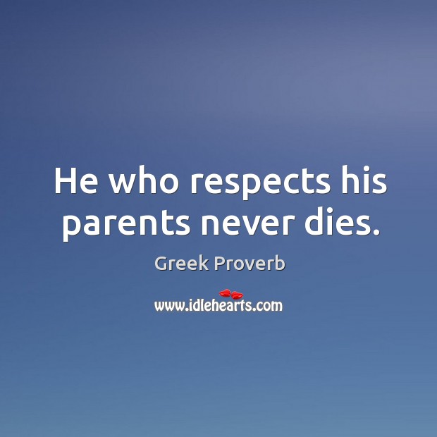 He who respects his parents never dies. Greek Proverbs Image