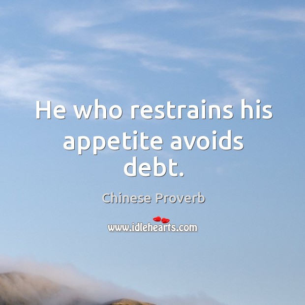He who restrains his appetite avoids debt. Chinese Proverbs Image