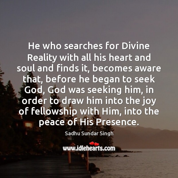 He who searches for Divine Reality with all his heart and soul Sadhu Sundar Singh Picture Quote