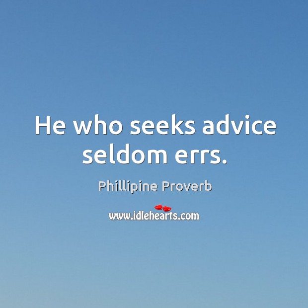 He who seeks advice seldom errs. Phillipine Proverbs Image