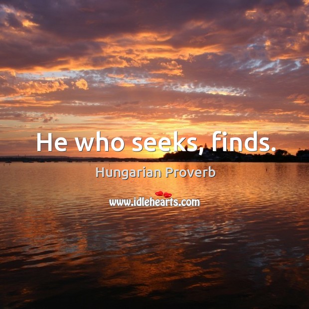 He who seeks, finds. Hungarian Proverbs Image