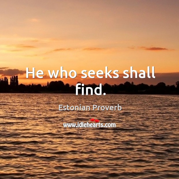 He who seeks shall find. Estonian Proverbs Image