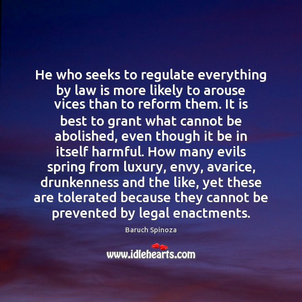 He who seeks to regulate everything by law is more likely to Baruch Spinoza Picture Quote