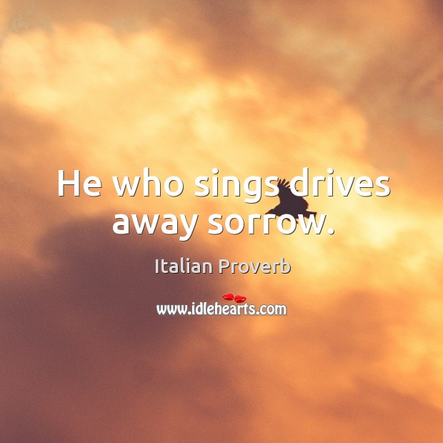 He who sings drives away sorrow. Image