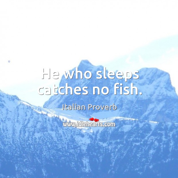 He who sleeps catches no fish. Image
