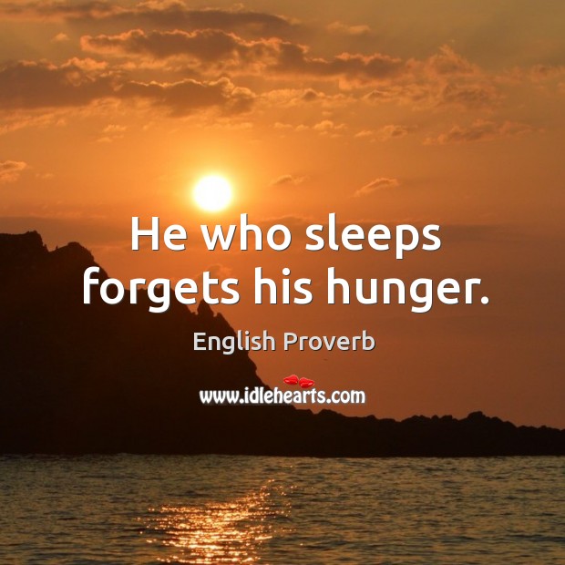 He who sleeps forgets his hunger. English Proverbs Image
