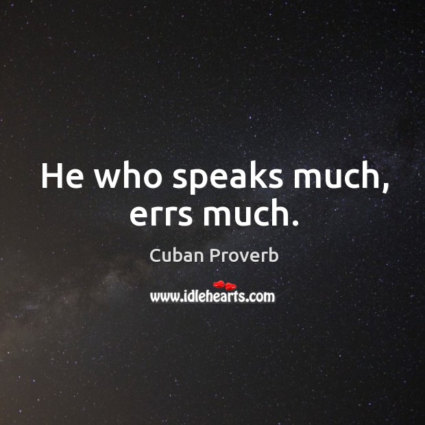 He who speaks much, errs much. Cuban Proverbs Image