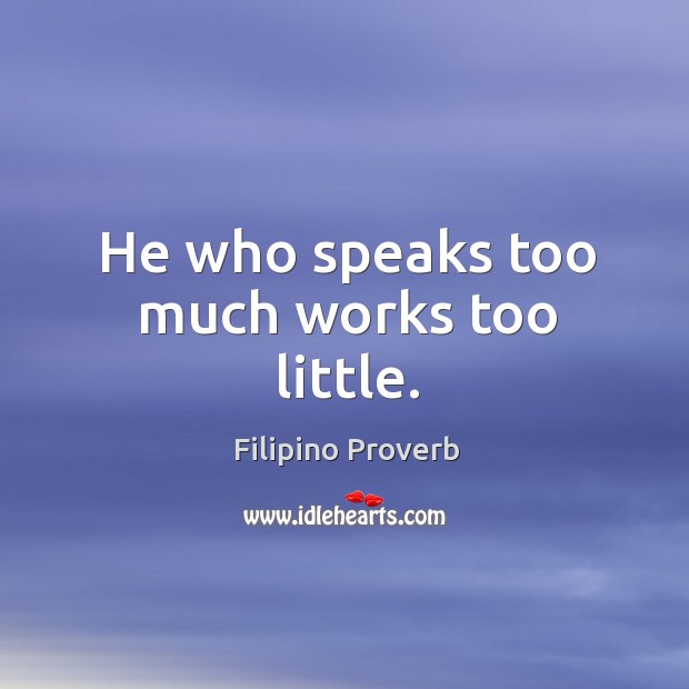 He who speaks too much works too little. Filipino Proverbs Image