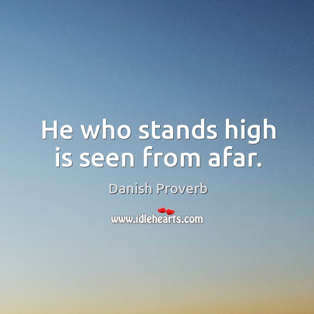 He who stands high is seen from afar. Danish Proverbs Image