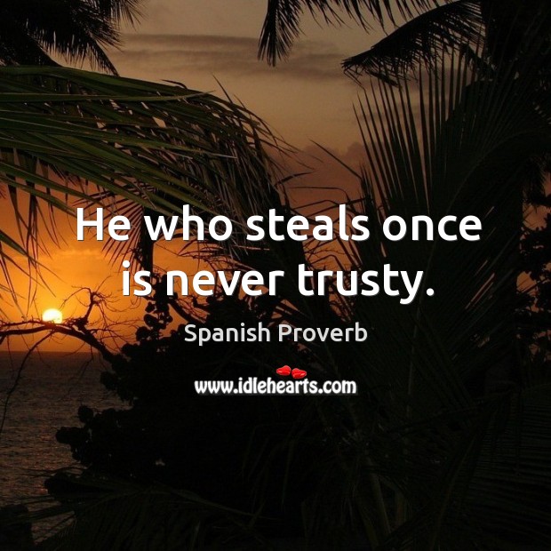 He who steals once is never trusty. Image