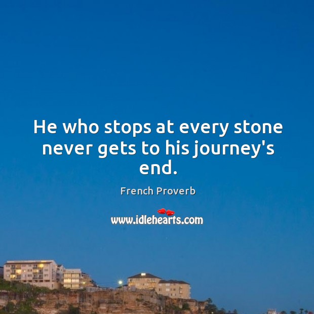 He who stops at every stone never gets to his journey’s end. Journey Quotes Image