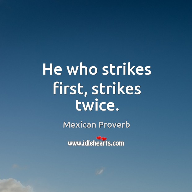 He who strikes first, strikes twice. Mexican Proverbs Image