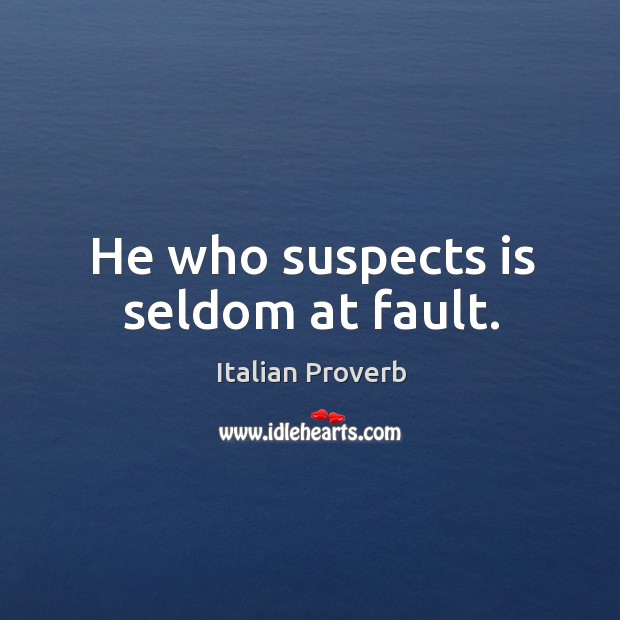 He who suspects is seldom at fault. Image