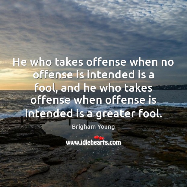 He who takes offense when no offense is intended is a fool, Fools Quotes Image
