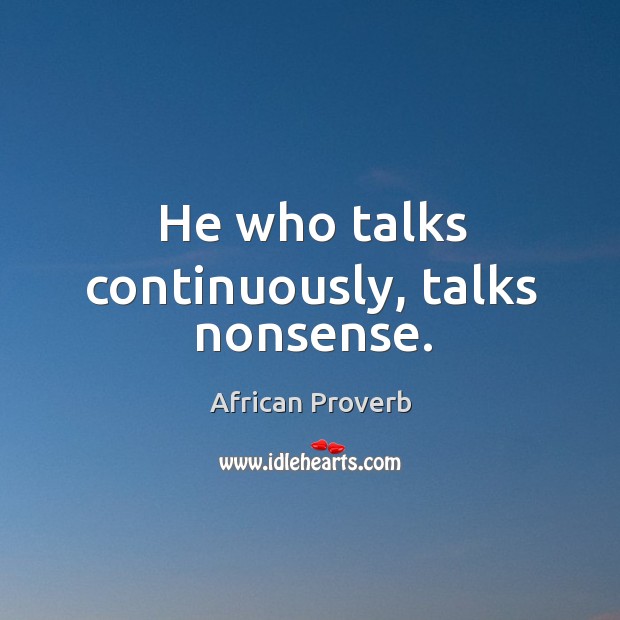 He who talks continuously, talks nonsense. Image