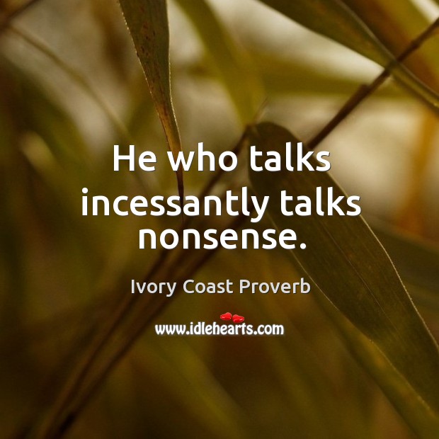 He who talks incessantly talks nonsense. Ivory Coast Proverbs Image