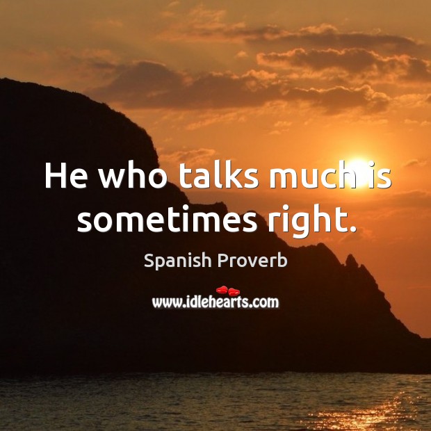 He who talks much is sometimes right. Spanish Proverbs Image