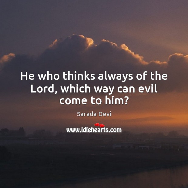 He who thinks always of the Lord, which way can evil come to him? Image