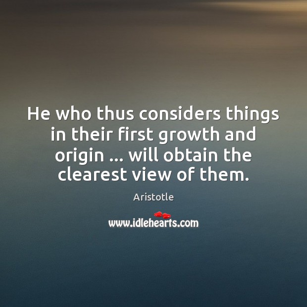 He who thus considers things in their first growth and origin … will Image