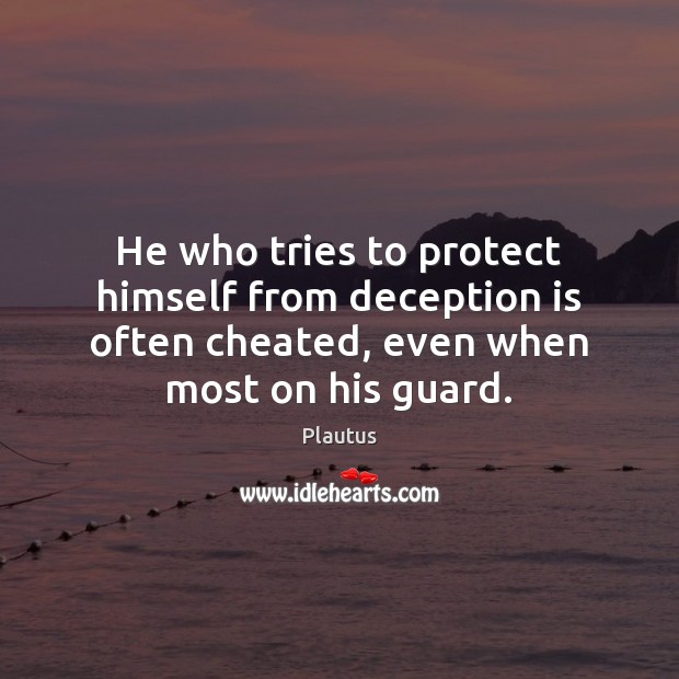He who tries to protect himself from deception is often cheated, even Image