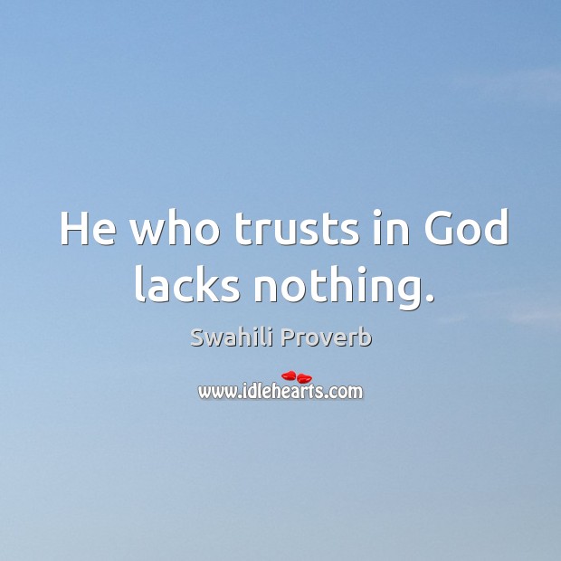 He who trusts in God lacks nothing. Image